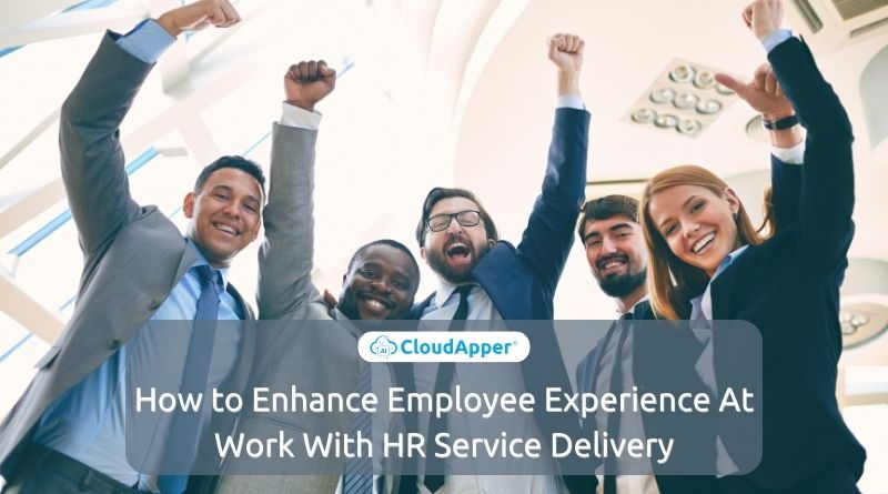 How to Enhance Employee Experience At Work With HR Service Delivery
