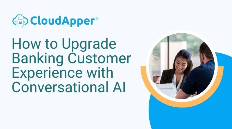 How to Upgrade Banking Customer Experience with Conversational AI