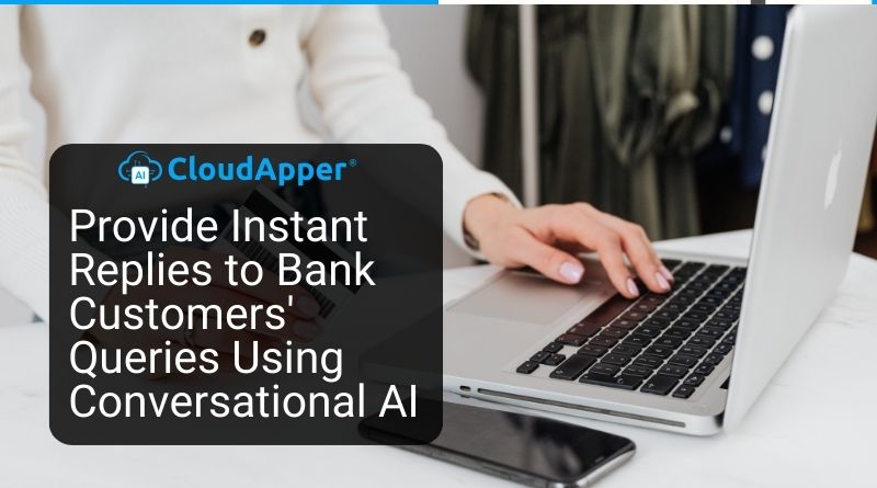 Provide Instant Replies to Bank Customers' Queries Using Conversational AI