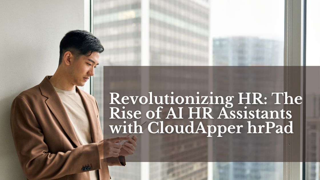 Revolutionizing HR The Rise of AI HR Assistants with CloudApper hrPad