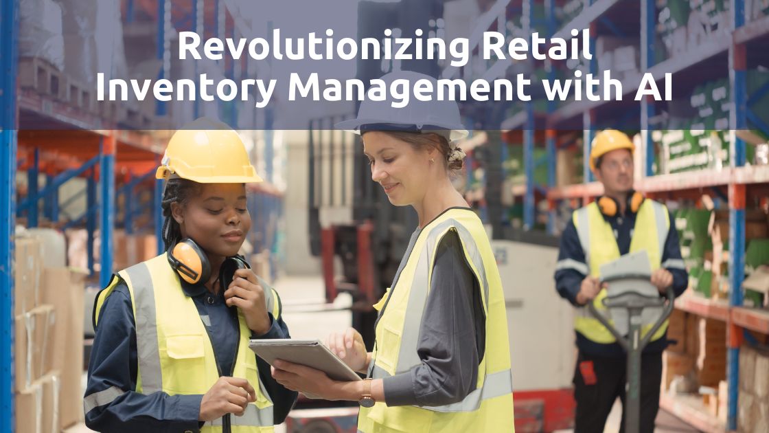 Revolutionizing Retail Inventory Management with AI