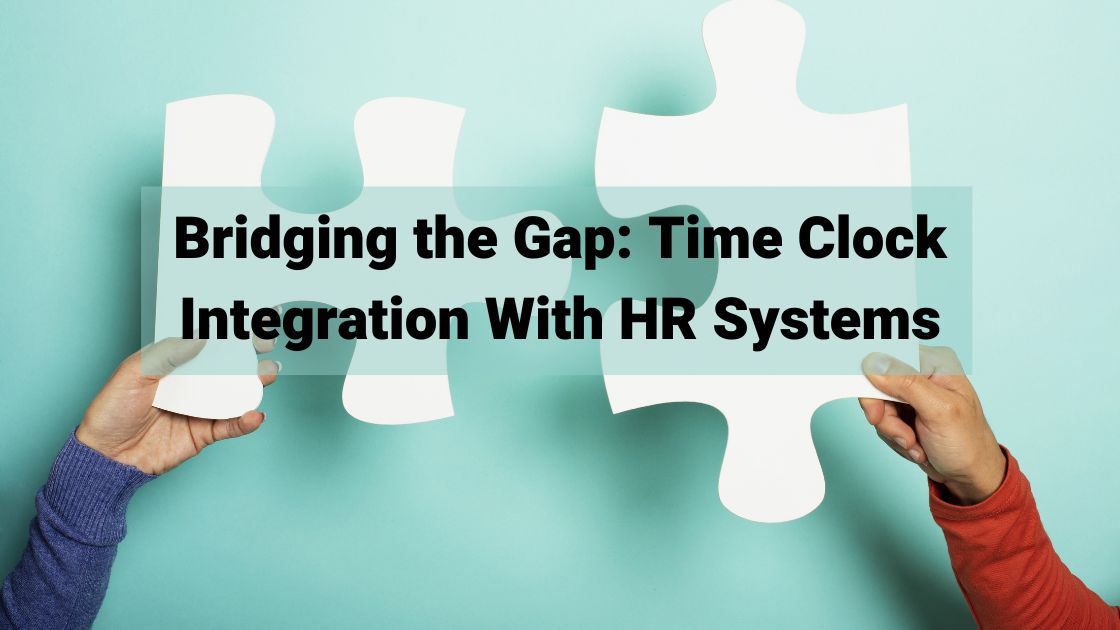 Bridging the Gap Time Clock Integration With HR Systems