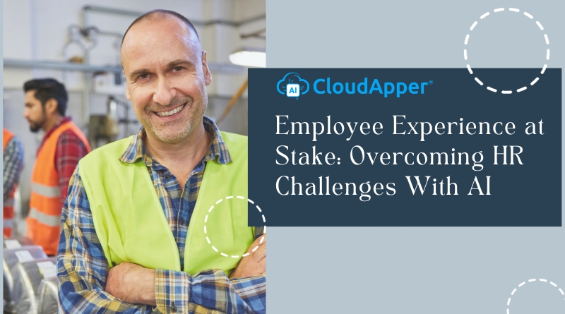 Employee Experience at Stake: Overcoming HR Challenges With AI