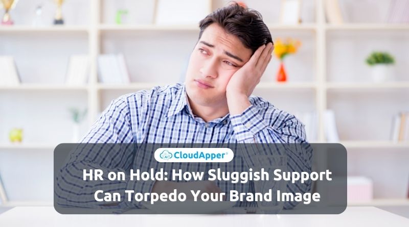 HR on Hold: How Sluggish Support Can Torpedo Your Brand Image