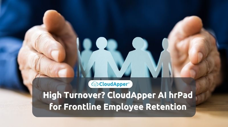 High Turnover CloudApper AI hrPad for Frontline Employee Retention