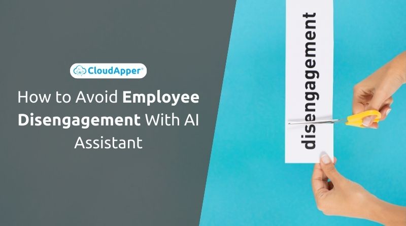 How to Avoid Employee Disengagement With AI Assistant