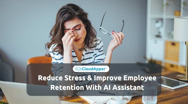 Reduce Stress Improve Employee Retention With AI Assistant