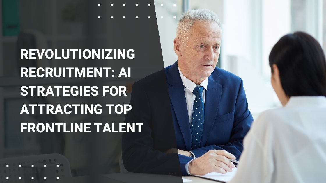 Revolutionizing Recruitment AI Strategies for Attracting Top Frontline Talent