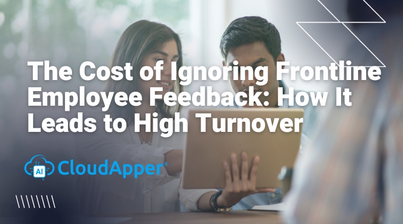The Cost of Ignoring Frontline Employee Feedback: How It Leads to High Turnover