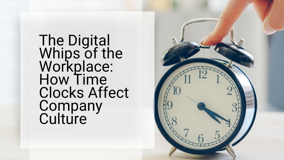 The Digital Whips of the Workplace How Time Clocks Affect Company Culture