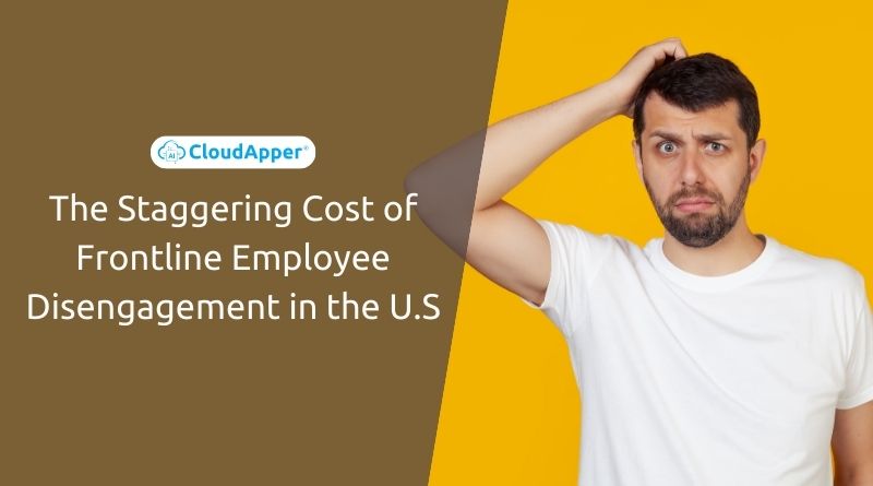 The Staggering Cost of Frontline Employee Disengagement in the U.S