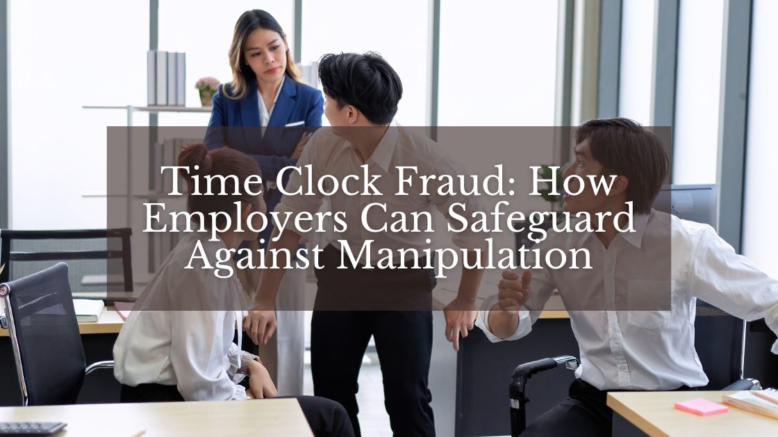 Time Clock Fraud How Employers Can Safeguard Against Manipulation