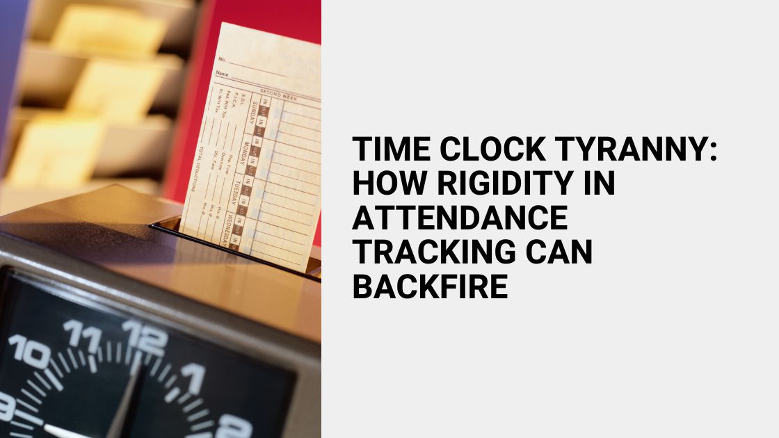 Time Clock Tyranny How Rigidity in Attendance Tracking Can Backfire