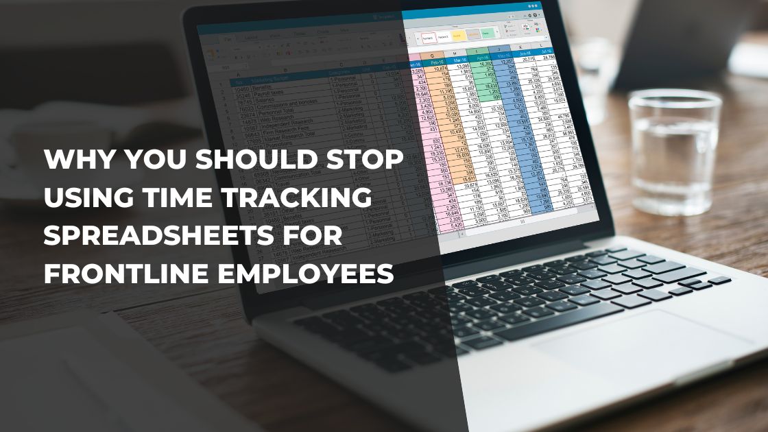 Why You Should Stop Using Time Tracking Spreadsheets for Frontline Employees