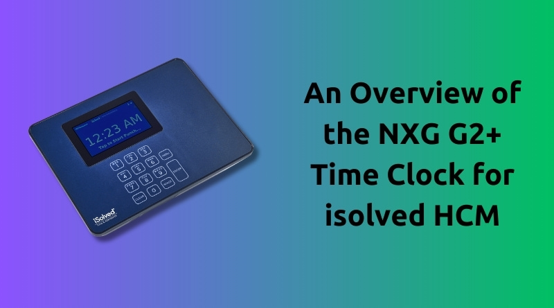 An-Overview-of-the-NXG-G2-Time-Clock-for-isolved-HCM