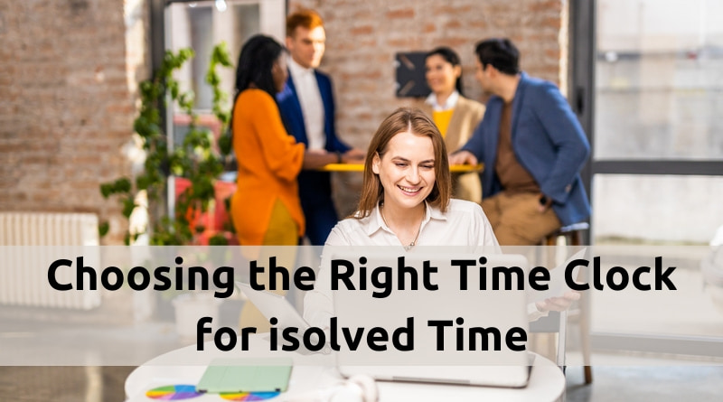 Choosing-the-Right-Time-Clock-for-isolved-Time