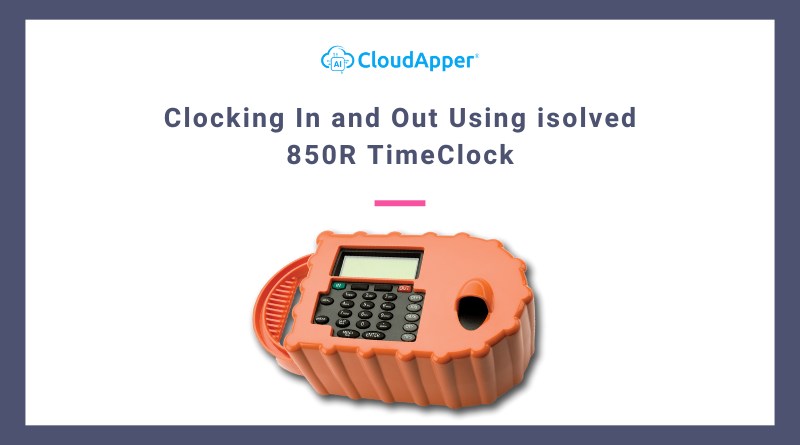 Clocking In and Out Using isolved 850R TimeClock