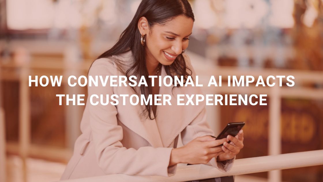 How Conversational AI Impacts the Customer Experience From Frustration to Frictionless