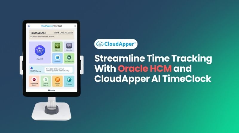 Streamline Time Tracking With Oracle HCM and CloudApper AI TimeClock