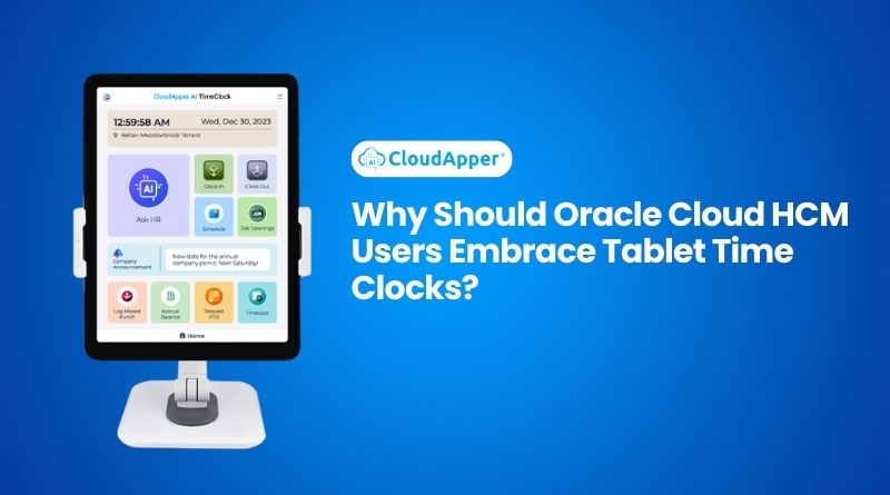 Why Should Oracle Cloud HCM Users Embrace Tablet Time Clocks