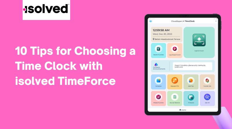 10 Tips for Choosing a Time Clock with isolved TimeForce