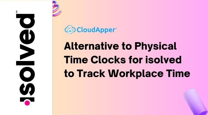 Alternative to Physical Time Clocks for isolved to Track Workplace Time