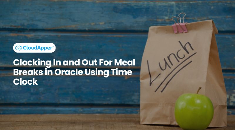 Clocking In and Out For Meal Breaks in Oracle Using Time Clock
