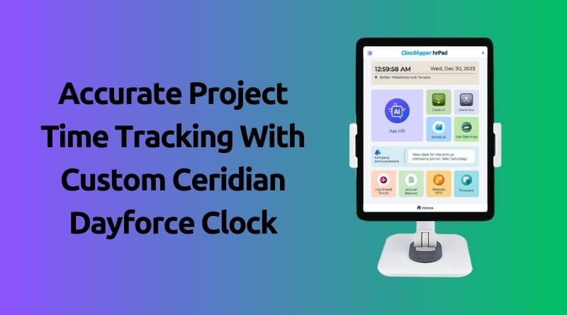 Ensure-Accurate-Project-Time-Tracking-With-Custom-Ceridian-Dayforce-Clock