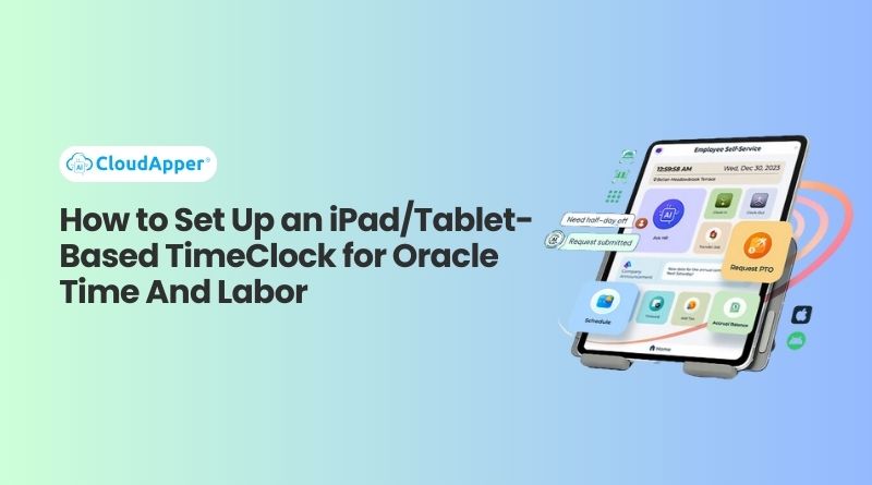 How to Set Up an iPad/Tablet-Based TimeClock for Oracle Time And Labor