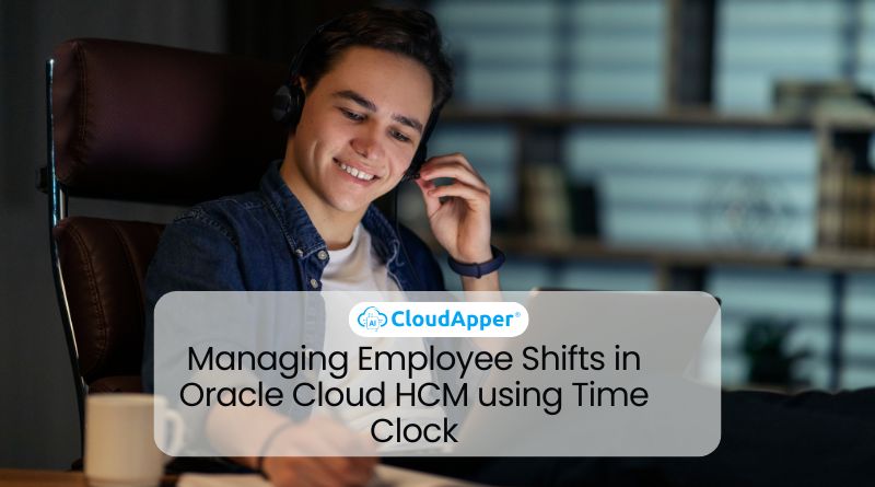 Managing Employee Shifts in Oracle Cloud HCM using Time Clock