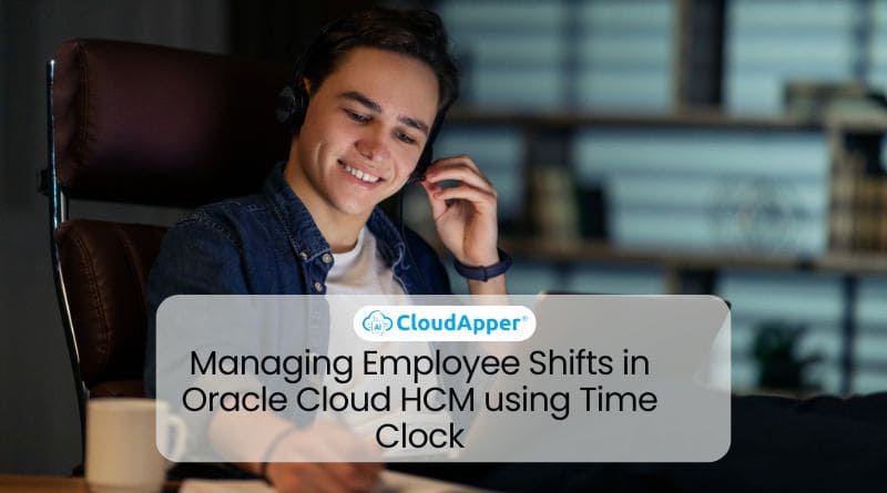 Managing Employee Shifts in Oracle Cloud HCM using Time Clock