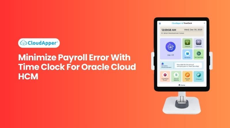 Minimize Payroll Error With Time Clock For Oracle Cloud HCM