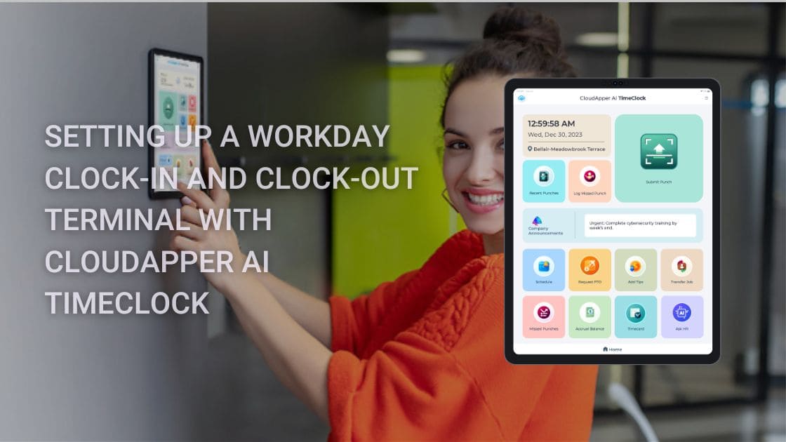 Setting Up a Workday Clock-In and Clock-Out Terminal with CloudApper AI TimeClock