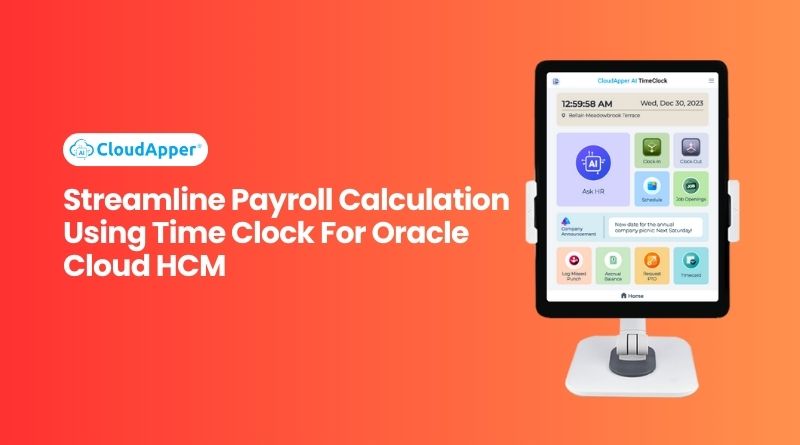 Streamline Payroll Calculation Using Time Clock For Oracle Cloud HCM