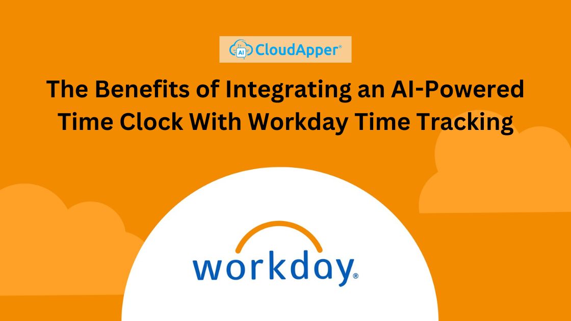 The Benefits of Integrating an AI-Powered Time Clock With Workday Time Tracking