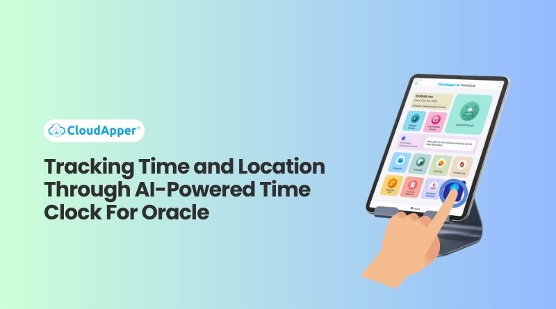 Tracking Time and Location Through AI-Powered Time Clock For Oracle