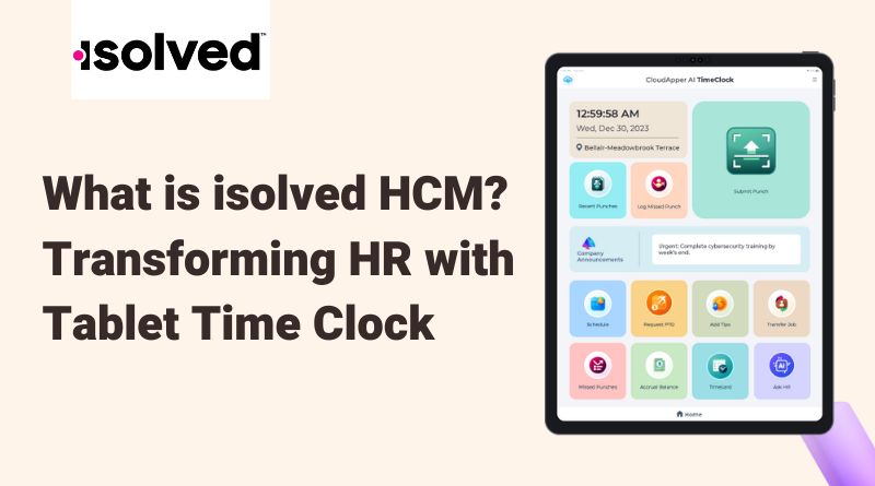 What is isolved HCM? Transforming HR with Tablet Time Clock