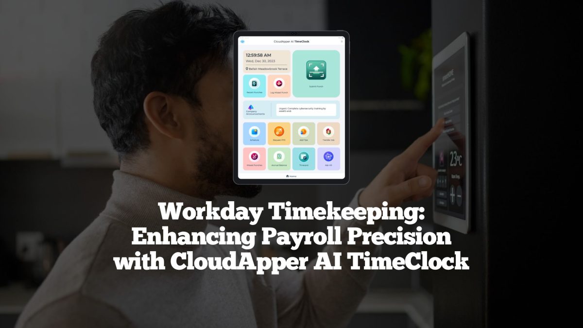 Workday Timekeeping Enhancing Payroll Precision with CloudApper AI TimeClock