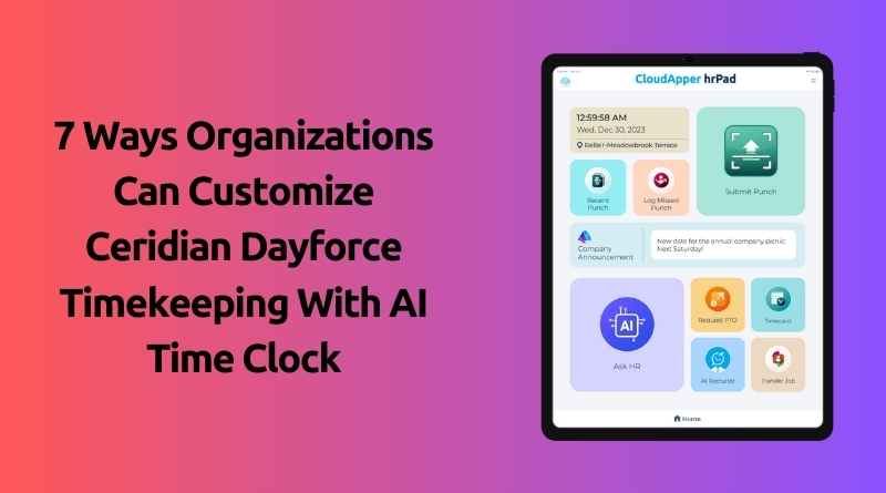 7-Ways-Organizations-Can-Customize-Ceridian-Dayforce-Timekeeping-With-AI-Time-Clock