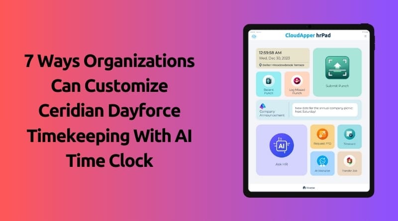 7-Ways-Organizations-Can-Customize-Ceridian-Dayforce-Timekeeping-With-AI-Time-Clock