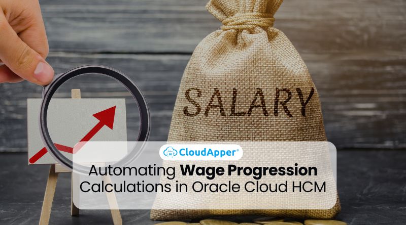 Automating Wage Progression Calculations in Oracle Cloud HCM