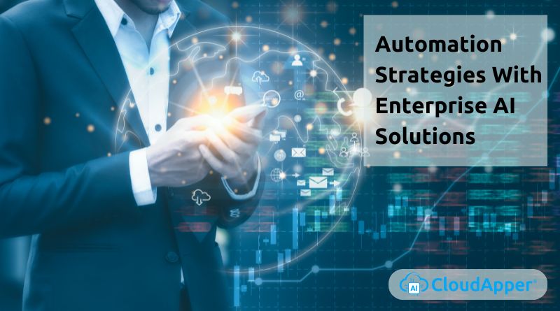 Automation Strategies With Enterprise AI Solutions