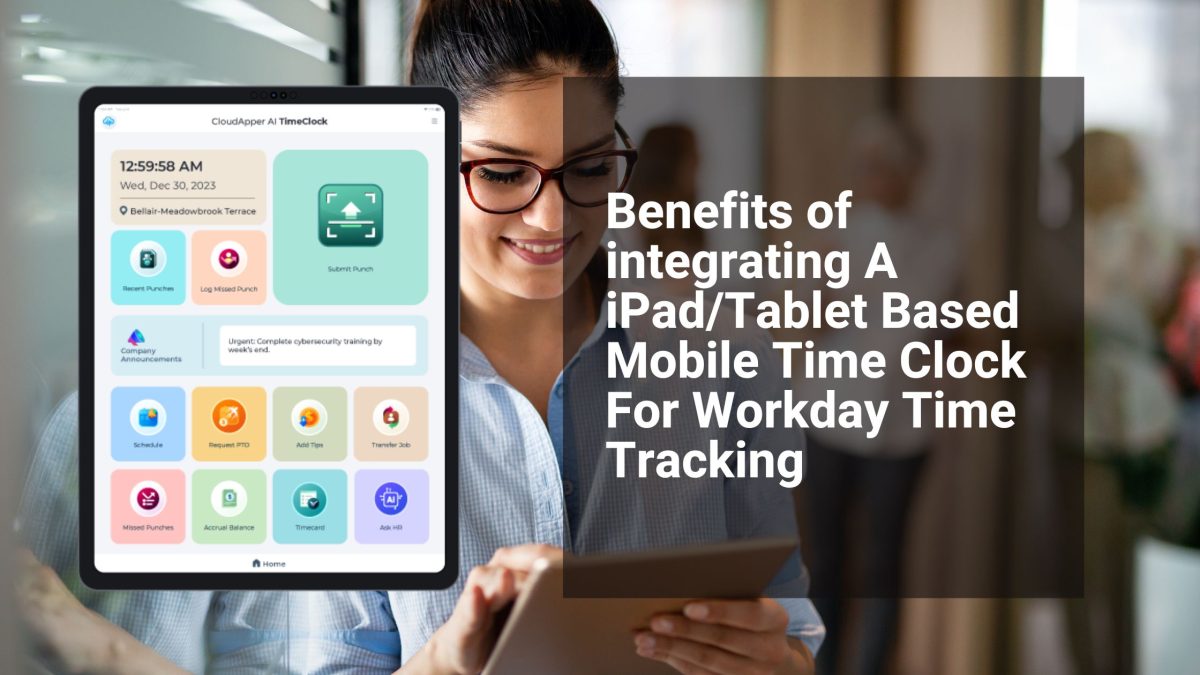 Benefits of integrating A iPadTablet Based Mobile Time Clock For Workday Time Tracking