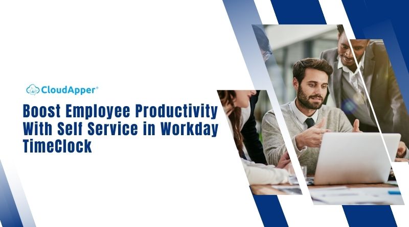 Boost Employee Productivity With Self Service in Workday TimeClock
