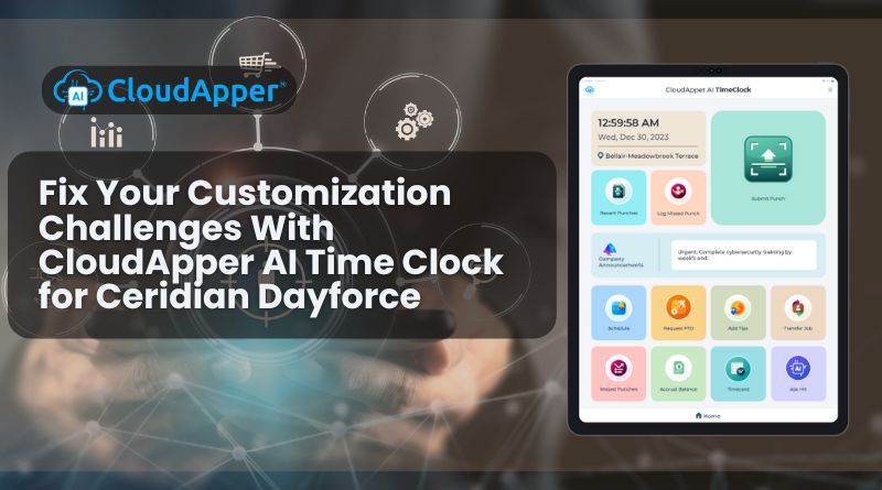 Fix Your Customization Challenges With CloudApper AI Time Clock for Ceridian Dayforce