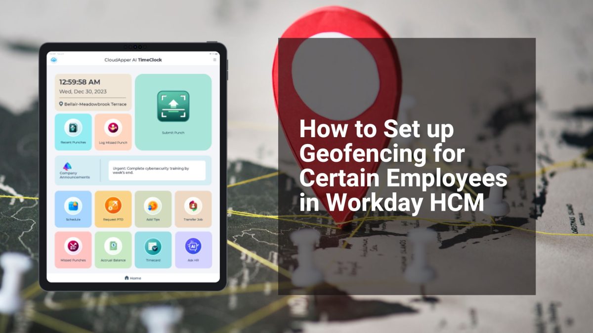 How to Set up Geofencing for Certain Employees in Workday HCM