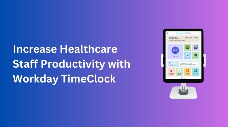 Increase-Healthcare-Staff-Productivity-with-Workday-TimeClock
