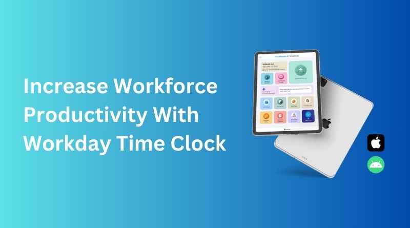 Increase-Workforce-Productivity-With-Workday-Time-Clock