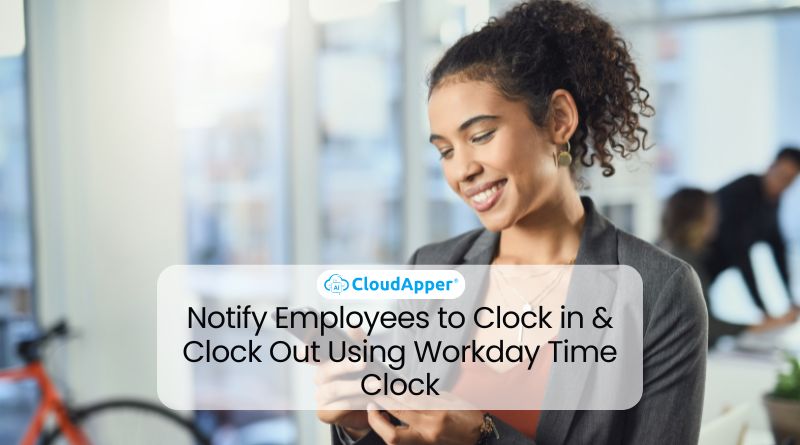 Notify Employees to Clock in & Clock Out Using Workday Time Clock