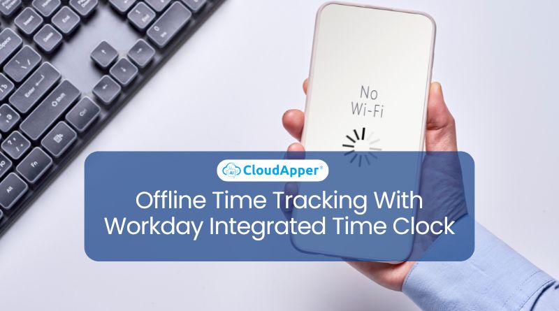 Offline Time Tracking With Workday Integrated Time Clock